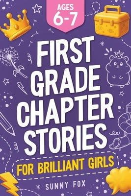 First Grade Chapter Stories for Brilliant Girls (Ages 6-7): A Fun Early Reader Chapter Book for 1st Graders with Short Stories, Comprehension Question by Fox, Sunny