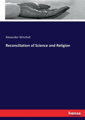 Reconciliation of Science and Religion by Winchell, Alexander