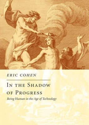 In the Shadow of Progress: Being Human in the Age of Technology by Cohen, Eric