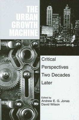 The Urban Growth Machine: Critical Perspectives, Two Decades Later by Jonas, Andrew E. G.