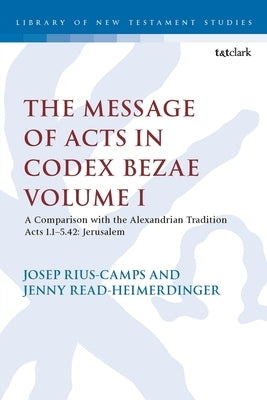 The Message of Acts in Codex Bezae: A Comparison with the Alexandrian Tradition by Read-Heimerdinger, Jenny