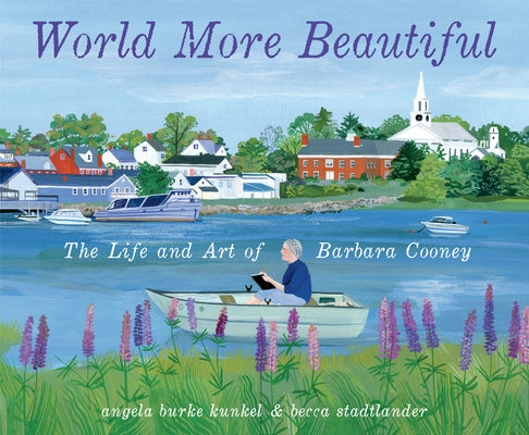 World More Beautiful: The Life and Art of Barbara Cooney by Kunkel, Angela Burke