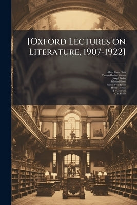 [Oxford Lectures on Literature, 1907-1922] by Clark, Albert Curtis