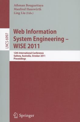 Web Information System Engineering - WISE 2011: 12th International Conference, Sydney, Australia, October 13-14, 2011, Proceedings by Bouguettaya, Athman