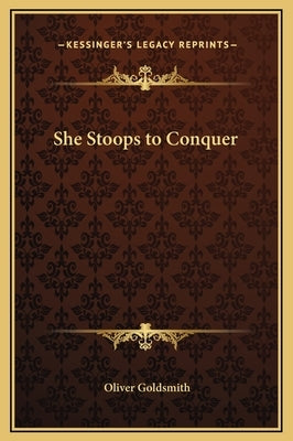 She Stoops to Conquer by Goldsmith, Oliver