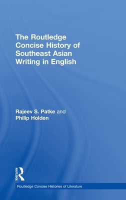 The Routledge Concise History of Southeast Asian Writing in English by Patke, Rajeev S.