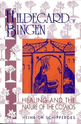 Hildegard of Bingen: Healing and the Nature of the Cosmos by Schipperges, Heinrich