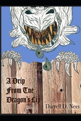A Drip from the Dragon's Lip: The book I waited too long to write, but what I would have said had I written it by Neet Ba, Connie K.