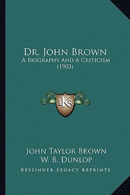 Dr. John Brown: A Biography And A Criticism (1903) by Brown, John Taylor