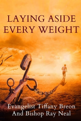 Laying Aside Every Weight by And, Evangelist Tiffany