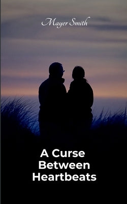 A Curse Between Heartbeats by Smith, Mayer