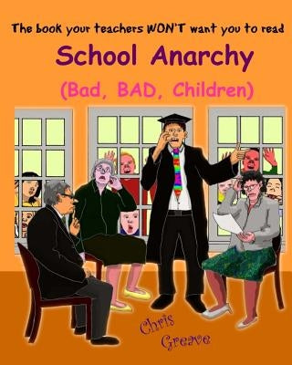 School Anarchy: Bad, BAD, Children by Greave, Chris