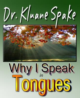 Why I Speak In Tongues: Learn How & Why by Spake, Kluane