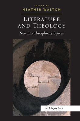 Literature and Theology: New Interdisciplinary Spaces by Walton, Heather
