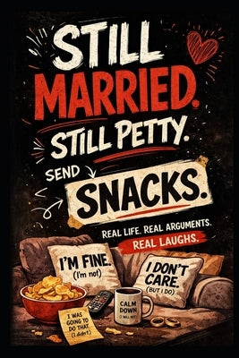 Still Married. Still Petty. Send Snacks.: A Funny Marriage Book About Love, Arguments, and Everyday Chaos by Pryce, Tess C.