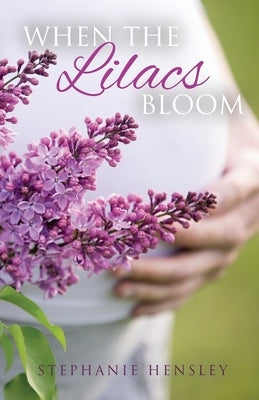 When the Lilacs Bloom by Hensley, Stephanie
