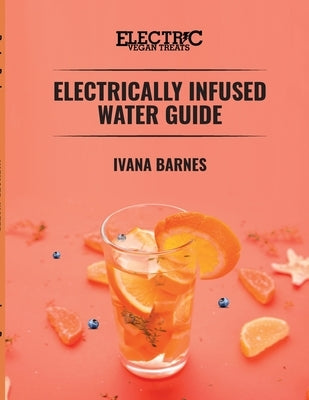 Electrically Infused Water Guide by Barnes, Ivana