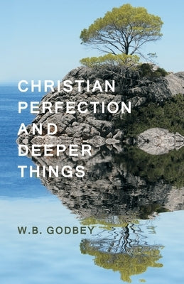 Christian Perfection and Deeper Things by Godbey, W. B.