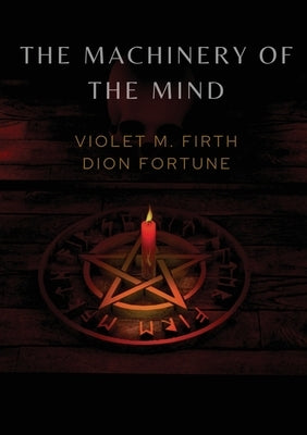 The Machinery of the Mind by Firth, Violet M.