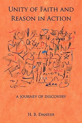 Unity of Faith and Reason in Action: A Journey of Discovery by Danesh, H. B.