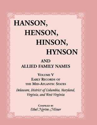 Hanson, Henson, Hinson, Hynson and Allied Family Names Vol. V. Early Records of the United States, Early Records of the Mid-Atlantic States, Including by Miner, Ethel Nerim