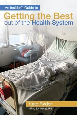 An Insider's Guide to Getting the Best out of the Health System by MacKie, Liz