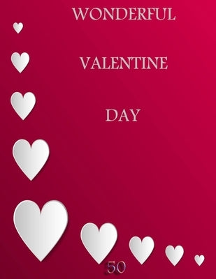 50 Wonderful Valentine Day: Coloring Book Featuring Romantic, Beautiful and Fun Valentine's Day Designs for Stress and Relaxation by Art, Perfect