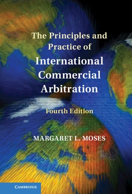 The Principles and Practice of International Commercial Arbitration by Moses, Margaret L.