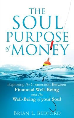 The Soul Purpose of Money by Bedford, Brian L.