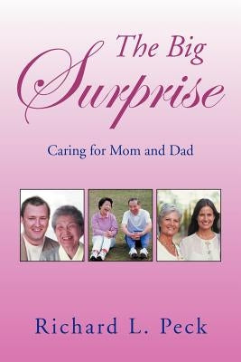 The Big Surprise: Caring for Mom and Dad by Peck, Richard L.