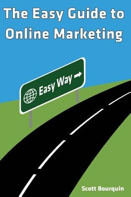 The Easy Guide To Online Marketing by Bourquin, Scott