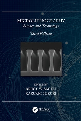 Microlithography: Science and Technology by Smith, Bruce W.