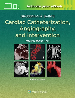 Grossman & Baim's Cardiac Catheterization, Angiography, and Intervention by Moscucci, Mauro
