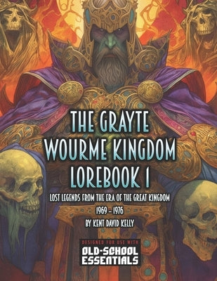 The Grayte Wourme Kingdom: Lorebook 1 by Kelly, Kent David