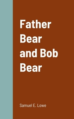 Father Bear and Bob Bear by E. Lowe, Samuel