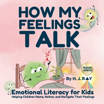 How My Feelings Talk: Emotional Literacy for Kids by Ray, H. J.