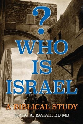 Who is Israel? by Isaiah Bd Facs Frcs, Isaac A.