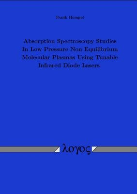 Absorption Spectroscopy Studies in Low Pressure Non Equilibrium Molecular Plasmas Using Tunable Infrared Diode Lasers by Hempel, Frank