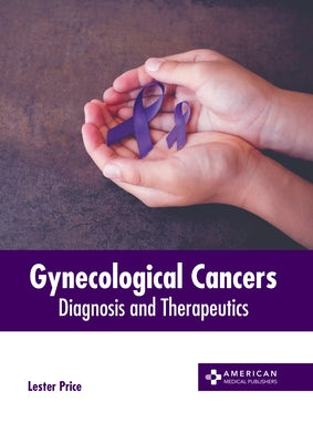 Gynecological Cancers: Diagnosis and Therapeutics by Price, Lester