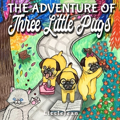 The Adventure of Three Little Pugs: Children's Book About Friendship, Kindness And Helping Each Other (For Ages 1-3) by , Littlejean