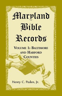 Maryland Bible Records, Volume 1: Baltimore and Harford Counties by Peden, Henry C.