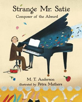 Strange Mr. Satie: Composer of the Absurd by Anderson, M. T.