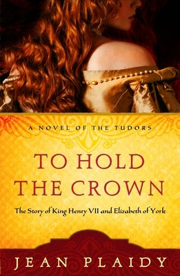 To Hold the Crown: The Story of King Henry VII and Elizabeth of York by Plaidy, Jean