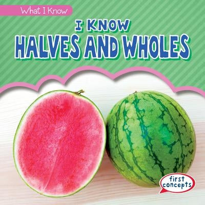I Know Halves and Wholes by Little, Richard