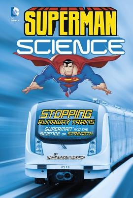 Stopping Runaway Trains: Superman and the Science of Strength by Enz, Tammy
