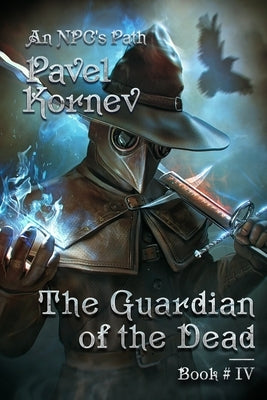 The Guardian of the Dead (An NPC's Path Book #4): LitRPG Series by Kornev, Pavel