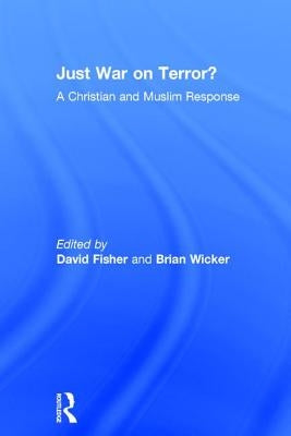 Just War on Terror?: A Christian and Muslim Response by Wicker, Brian