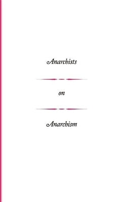 Anarchists on Anarchism by Biel, Joe