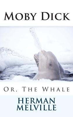 Moby Dick: Or, The Whale by Melville, Herman