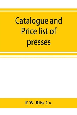 Catalogue and price list of presses, drop hammers, shears, dies and special machinery by Bliss Co, E. W.